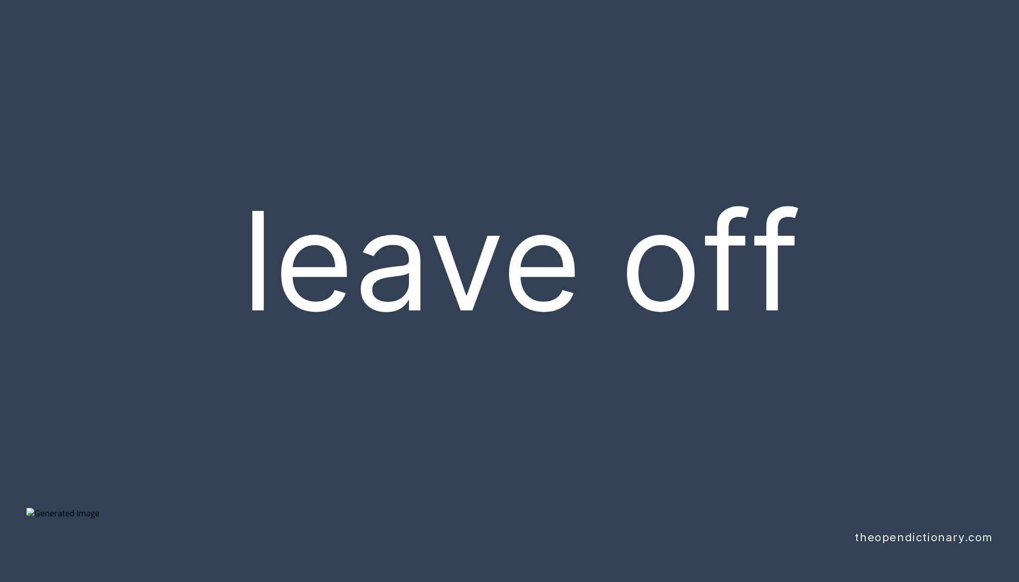 leave-off-meaning-of-leave-off-definition-of-leave-off-example-of-leave-off